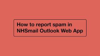 How to Report Spam in NHSmail Outlook Web App