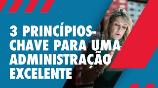 3 princípios-chave para uma administração excelente - Princípios da administração