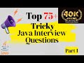 Top - 75+ Tricky Java Interview Questions You Must Know to Crack Your Next Interview!