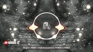 Drug Do | REMiX | Arnab Goswami || DJ PAWAS || [ PUNU ]