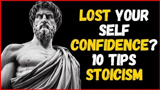 Have you LOST Your Self-Confidence? 10 Stoic POWERFUL TIPS | Stoicism