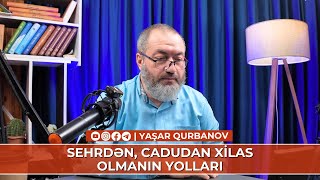 Sehrdən, cadudan xilas olmanın yolları | Yaşar Qurbanov