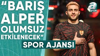 Onur Özkan: "Galatasaray'da Barış'ın Joker Özelliği Kariyerini Olumsuz Etkileyecek" / A Spor