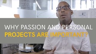 Why Passion and Personal Projects are Important.