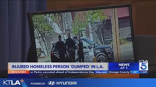 Burbank Police allegedly caught 'dumping' injured homeless man in Los Angeles