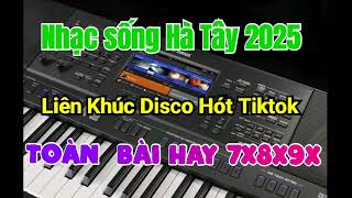 Nhạc sống Hà Tây 2025 | Liên Khúc Disco Hót Nhất Tiktok | Toàn Bài Hay 7x8x9x