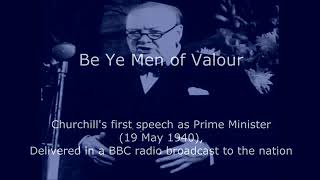 BE YE MEN OF VALOUR speech - Winston Churchill  First speech as Prime Minister