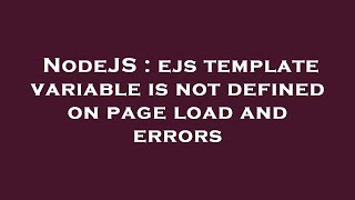 NodeJS : ejs template variable is not defined on page load and errors