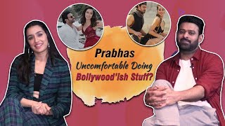 Prabhas OPENS UP On Being Uncomfortable While Doing Bollywood-ish Stuff In Saaho | Shraddha Kapoor