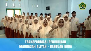 TRANSFORMASI PENDIDIKAN MADRASAH ALIYAH - BANTUAN BKBA