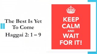 Bible Study: The Best Is Yet to Come | Haggai 2:1-9