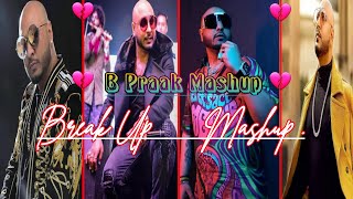 B Praak Breakup Mashup Best Song OF 2022 |Heart Break Mashup Best Of 2022 New