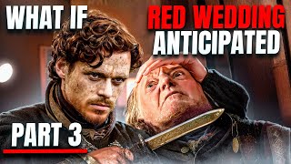 What if Robb Stark Prevented The Red Wedding Part 3