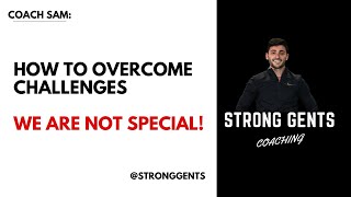 How To Overcome Challenges / We Are Not Special
