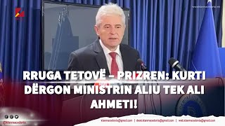 Rruga Tetovë – Prizren: Kurti dërgon Ministrin Aliu tek Ali Ahmeti! | Klan Macedonia