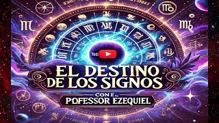 EL DESTINOS DE LOS SIGNOS CON EL PROFESOR EZEQUIEL