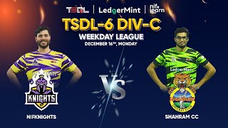 TSDL-6 DIV-C ആഴ്ചദിന ലീഗ് | NIF നൈറ്റ്‌സ് Vs ഷഹ്‌റാം CC | 2024 ഡിസംബർ 16