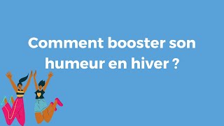 Comment stimuler sa bonne humeur en hiver ?