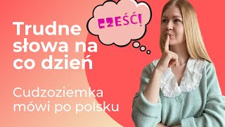 Trudne polskie słowa: cudzoziemka mówi po polsku