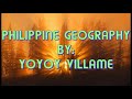 Philippine Geography By: Yoyoy Villame