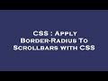 CSS : Apply Border-Radius To Scrollbars with CSS