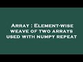 Array : Element-wise weave of two arrays used with numpy repeat