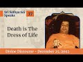 37 - Death Is The Dress of Life | Sri Sathya Sai Speaks | Dec 25, 2002