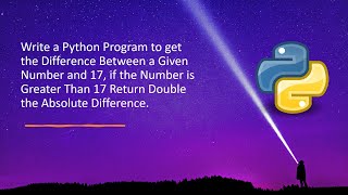 Write a Python Program to get the Difference Between a Given Number and 17, if the Number is Greater