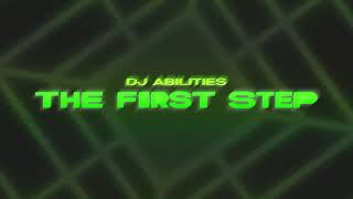 DJ Abilities - The First Step (Official Audio)