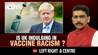 Is the UK Indulging In Vaccine Racism? | Left, Right \u0026 Centre