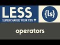 Operators | Less | Tutorial 8