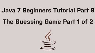 Java 7 Beginners Tutorial Part 9 Guessing Game 1/2