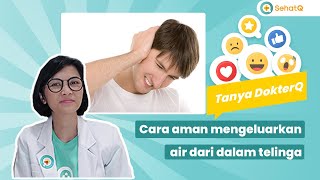 Cara aman mengeluarkan air dari dalam telinga - Tanya DokterQ