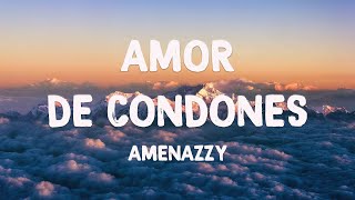 Amor De Condones - Amenazzy {Letra} 🧉