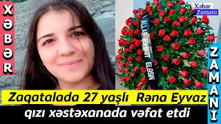 Qız xəstəxanada vəfat etdi  – Səbəb