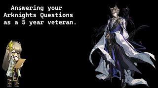 Answering the Arknights Questions you have asked me.