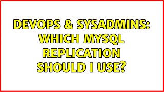 DevOps & SysAdmins: Which MySQL Replication should I use? (3 Solutions!!)