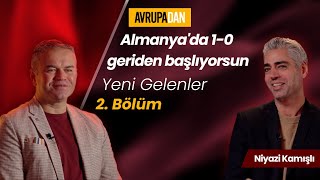 Almanya'da 1-0 geriden başlıyorsun - Yeni Gelenler 2. Bölüm: Global Marketing Başkanı Niyazi Kamışlı