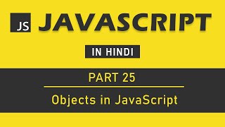 JavaScript Tutorial in Hindi for Beginners [Part 25] - Objects in JavaScript