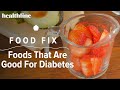 Food Fix: Best Foods for People Living with Diabetes | Healthline