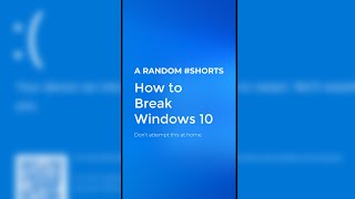 How to Break Windows 10