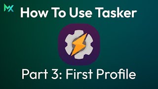 How To Use Tasker: Part 3 - First Profile | Tasker | MationX