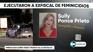 Ejecutaron a Ex Fiscal Sully Ponce Prieto