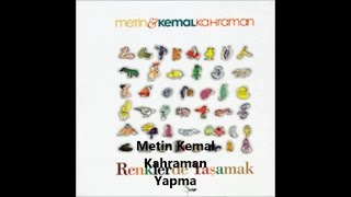 METİN KEMAL KAHRAMAN - Yapma