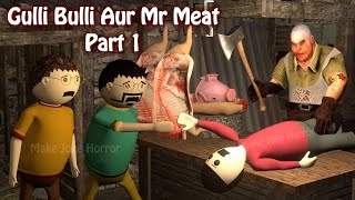 Gulli Bulli Aur Mr Meat Part 1 | Mr Meat Horror Story | Android Game Horror story | Make Joke Horror