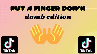 Put A Finger Down DUMB Edition | Tiktok