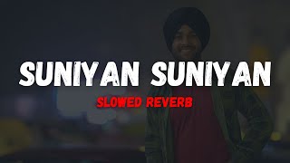 Suniyan Suniyan (slowed reverb) | Juss x MixSingh