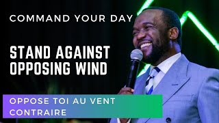 Stand Against Opposing Wind (Oppose toi au vent contraire) | Command Your Day with Pastor G DAY 3