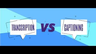 Transcription Vs. Captioning| What's the Difference?