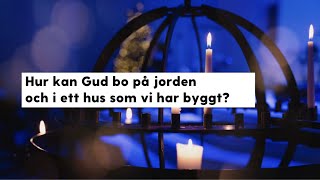 Gudstjänst | Hur kan Gud bo på jorden?